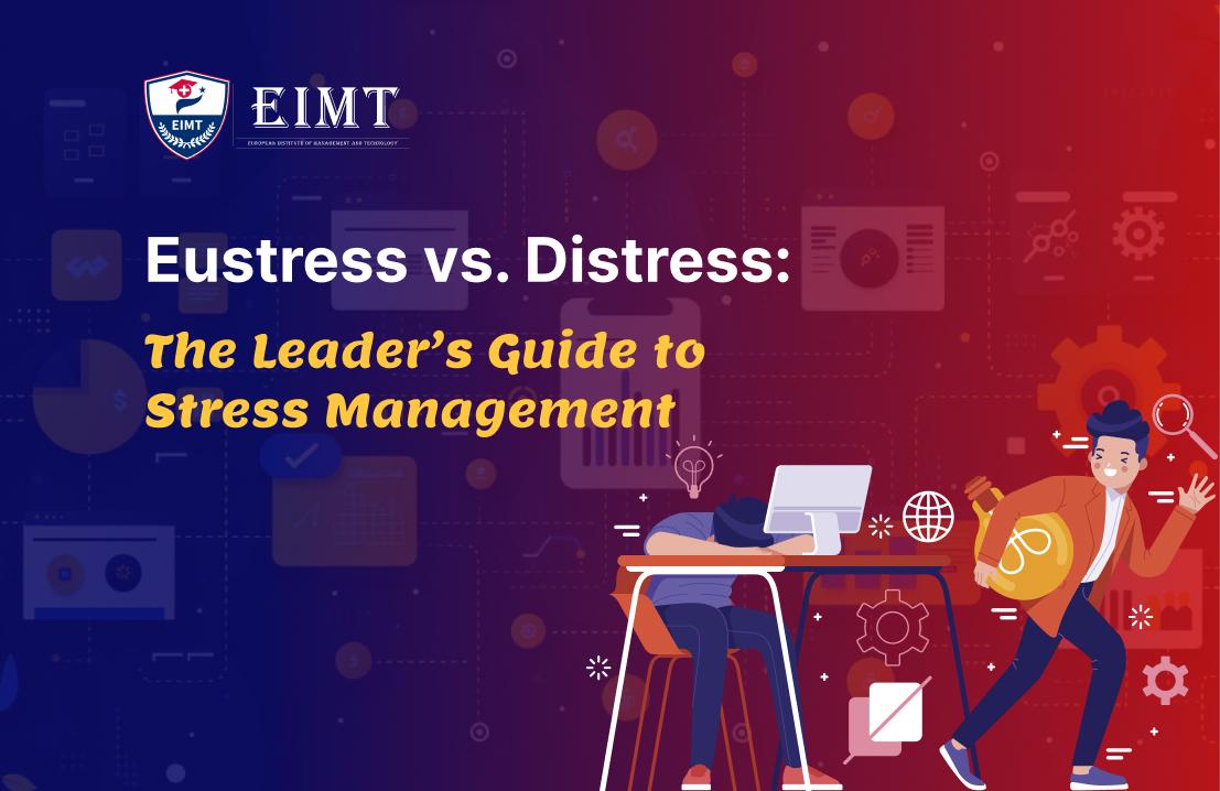 Eustress vs Distress: The Leader’s Guide to Stress Management