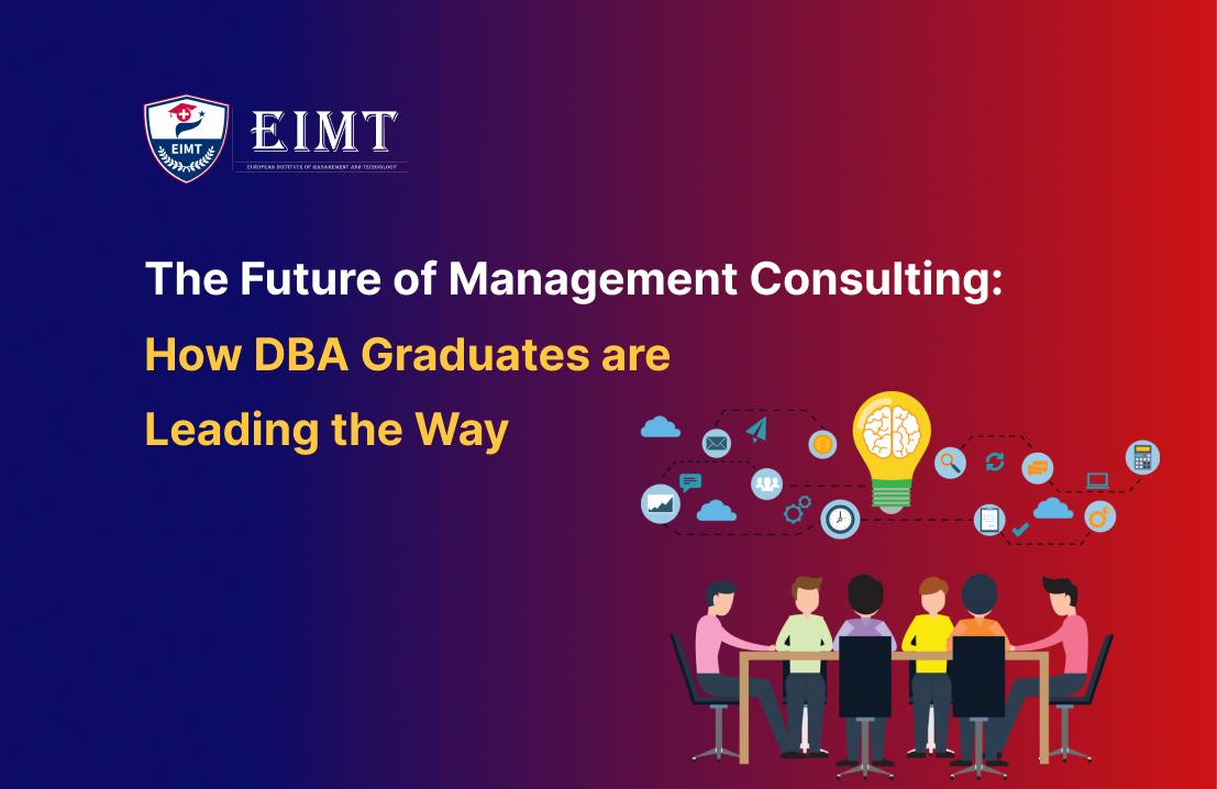 The Future of Management Consulting: How DBA Graduates are Leading the Way