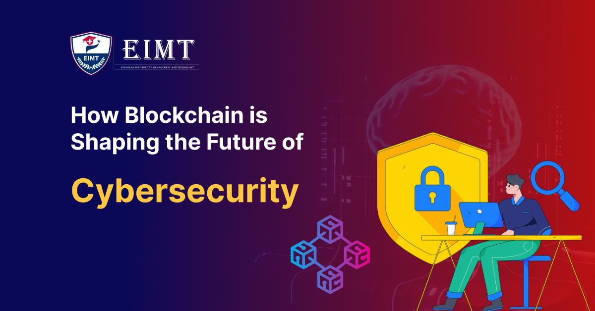 How Blockchain is Shaping the Future of Cybersecurity