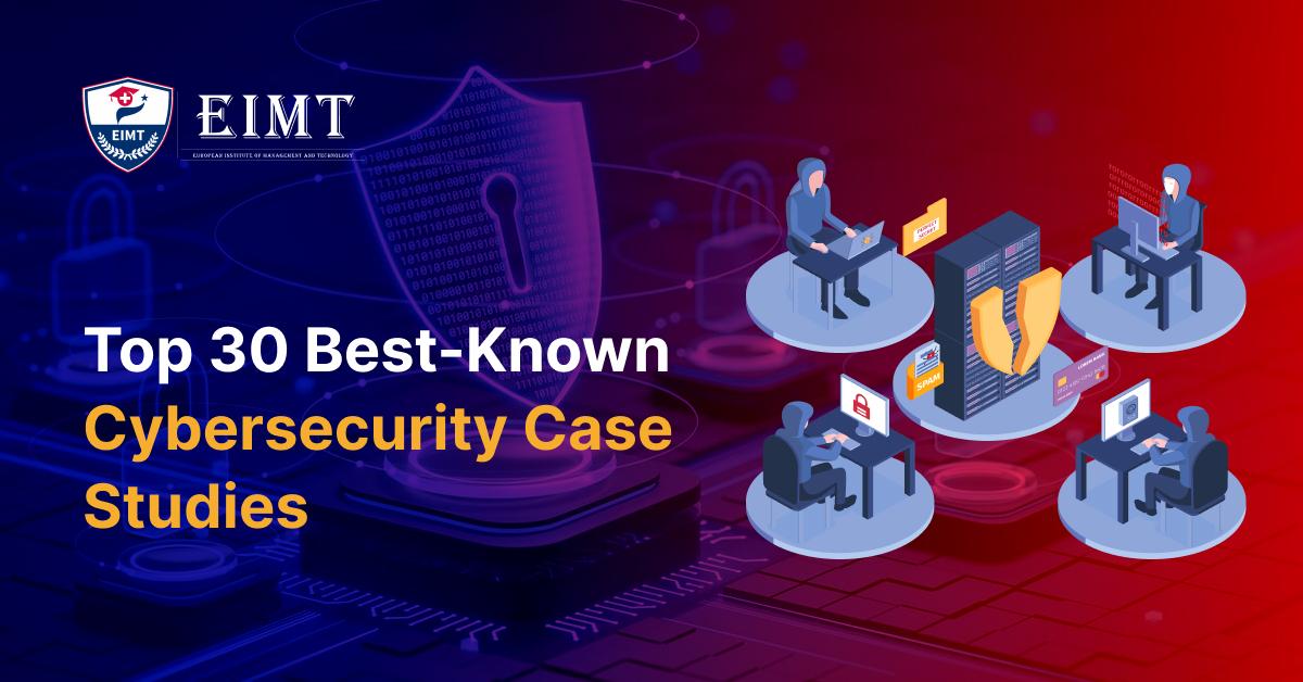 Top 30 Best-Known Cybersecurity Case Studies 2026