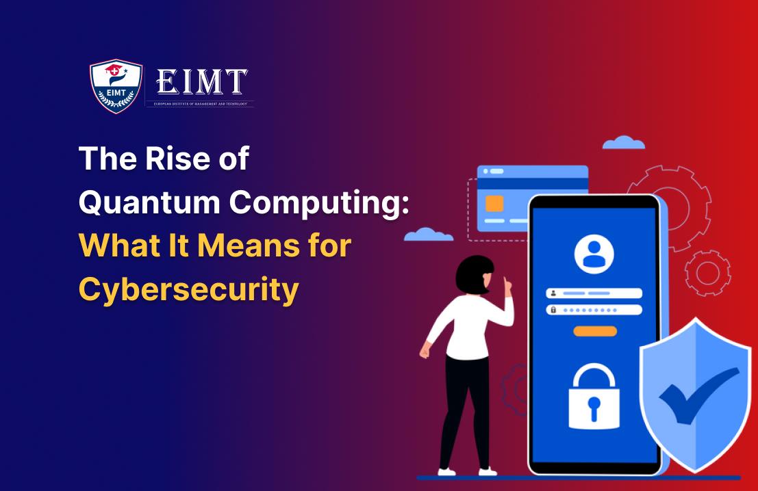The Rise of Quantum Computing: What It Means for Cybersecurity