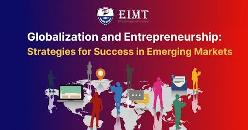 Globalization and Entrepreneurship: Strategies for Success in Emerging Markets