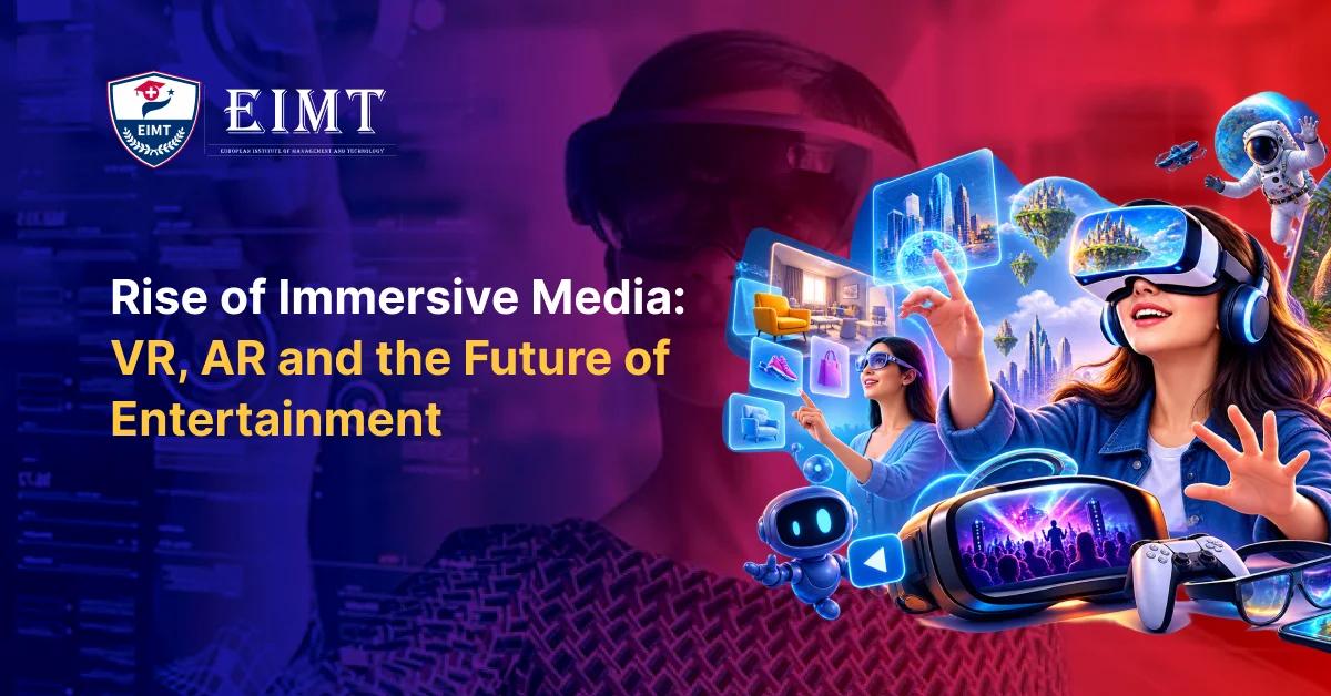 Rise of Immersive Media: VR, AR and the Future of Entertainment